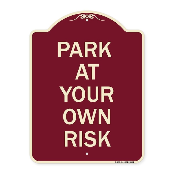 Designer Series Park Your Own Risk, Burgundy Heavy-Gauge Aluminum Sign, 24" x 18", BU-1824-23484